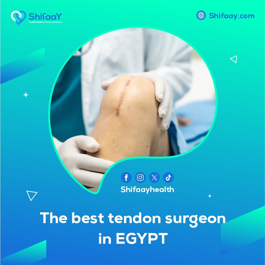 The best tendon repair surgeon in Egypt
